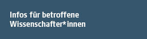 Zu den Infos für betroffene Wissenschaftler*innen